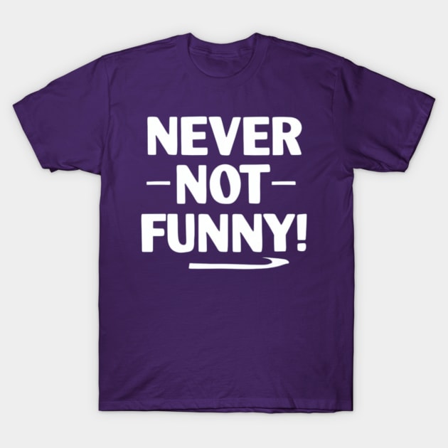 Never Not Funny T-Shirt by TshirtMA